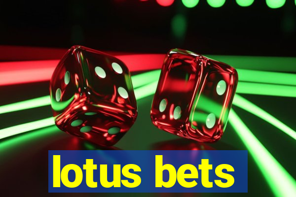 lotus bets